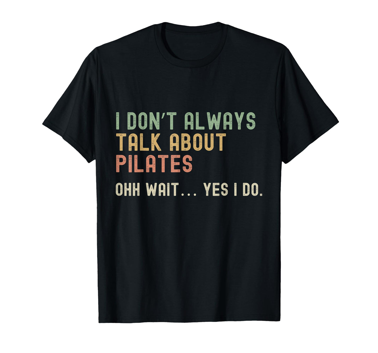 I don’t always talk about Pilates, Funny Sarcastic T-Shirt
