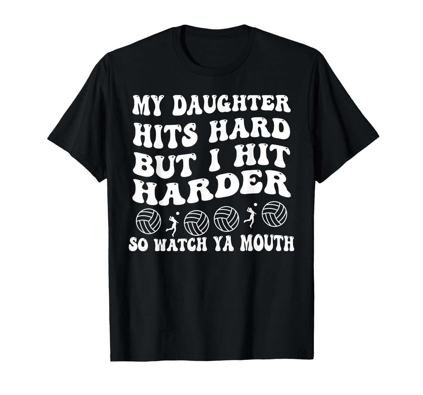 Volleyball My Daughter Hits Hard But I Hit Harder So Watch T-Shirt