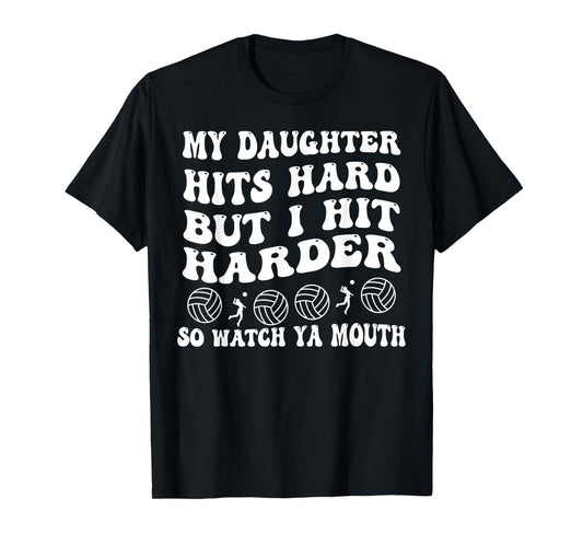 Volleyball My Daughter Hits Hard But I Hit Harder So Watch T-Shirt