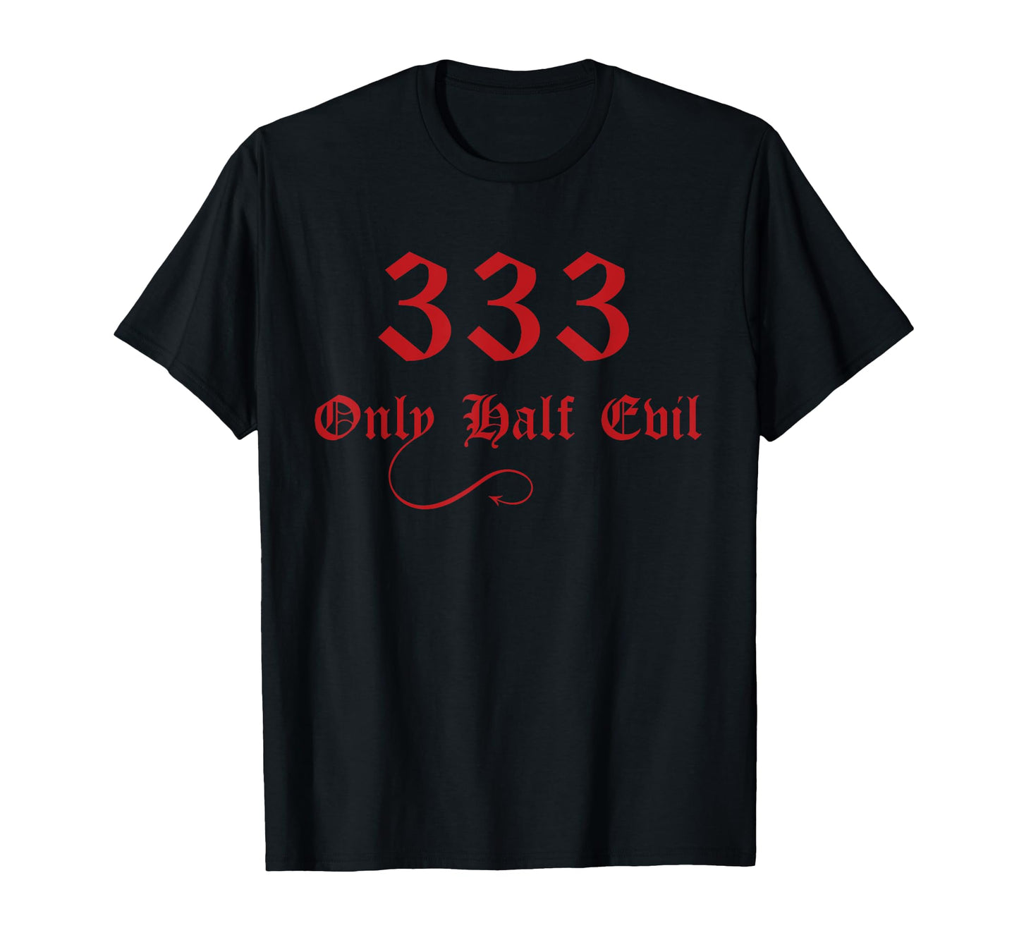 333 Only Half Evil T-Shirt T-Shirt