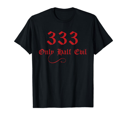 333 Only Half Evil T-Shirt T-Shirt