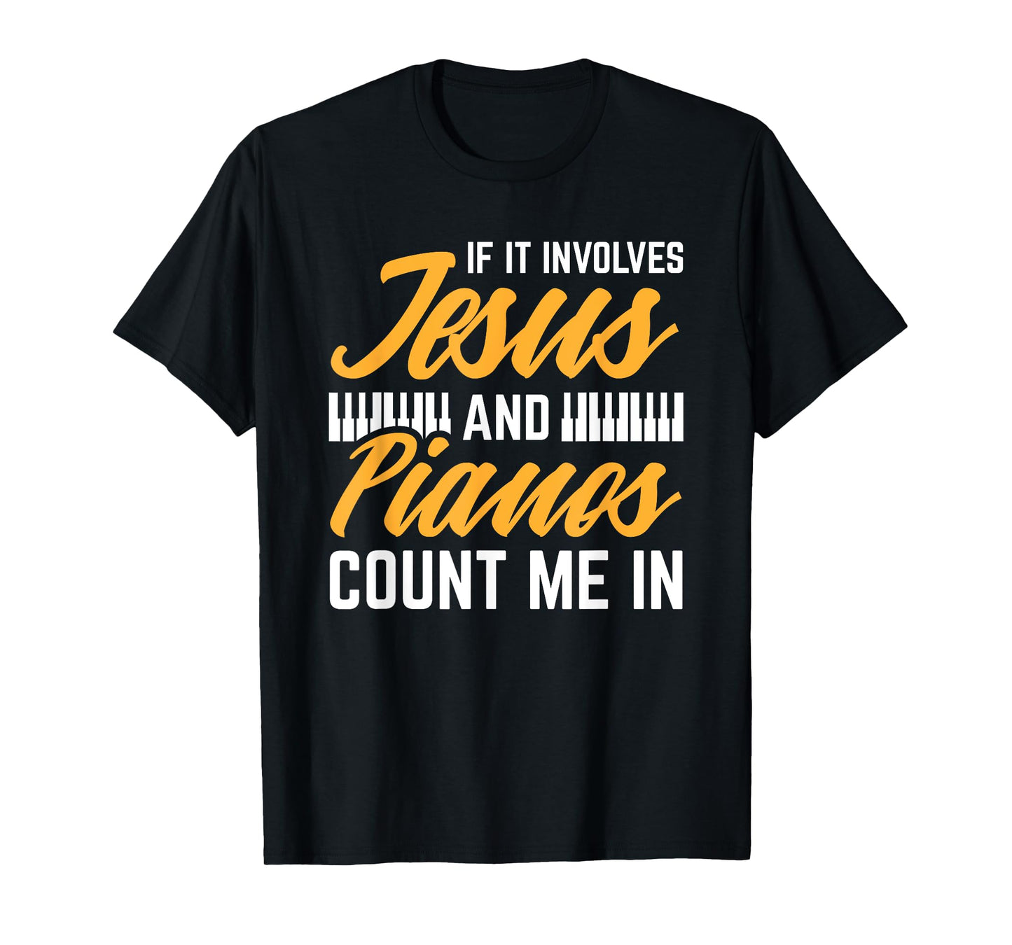 Jesus And Pianos Count Me In Pianist Christian Jesus T-Shirt