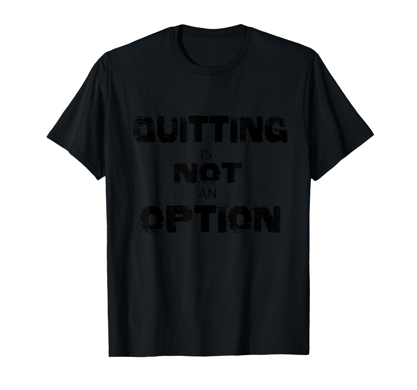 Motivational T-Shirt Quitting is Not an Option T-Shirt
