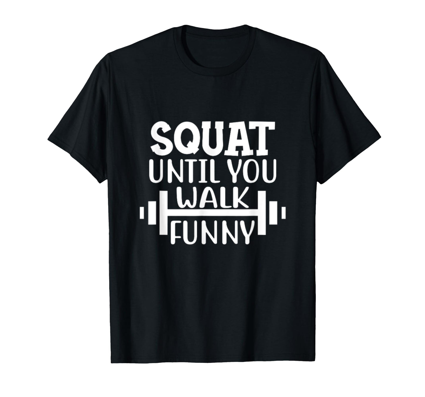 Mens Squat Until You Walk Funny Powerlifting Workout Motivation T-Shirt