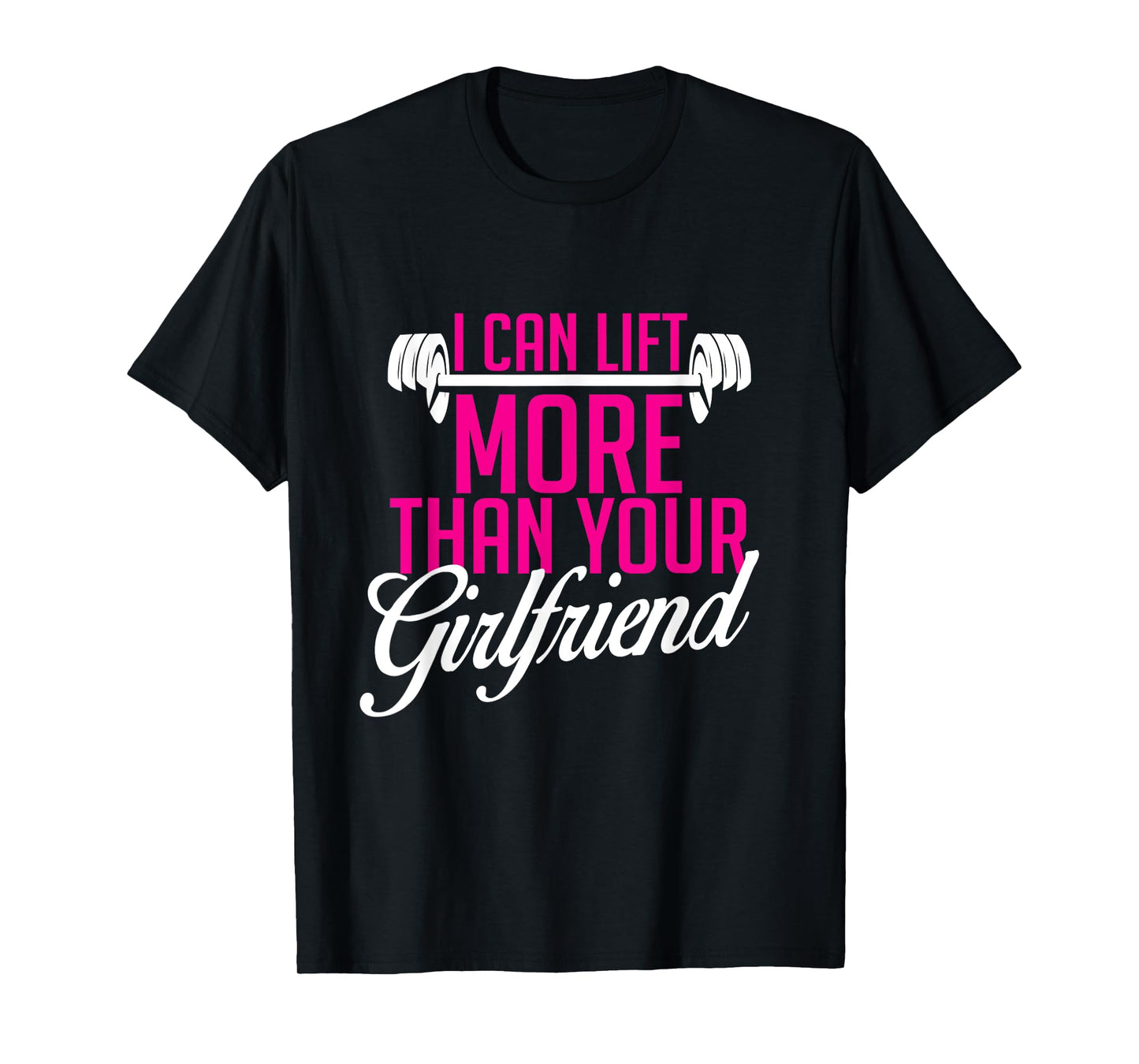 I Can Lift More Than Your Girlfriend, Workout T-Shirt