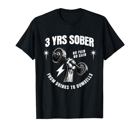3 Years Sober From Drinks To Dumbells Sobriety Anniversary T-Shirt