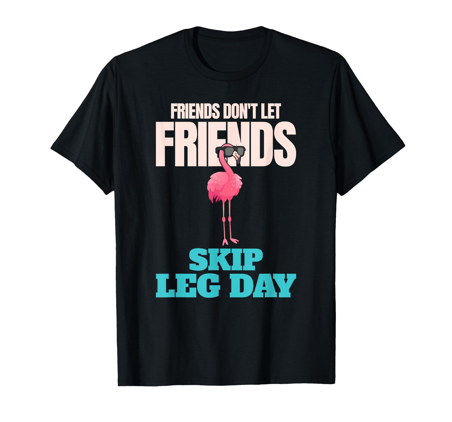 Friends Don't Let Friends Skip Leg Day Funny Bodybuilding T-Shirt