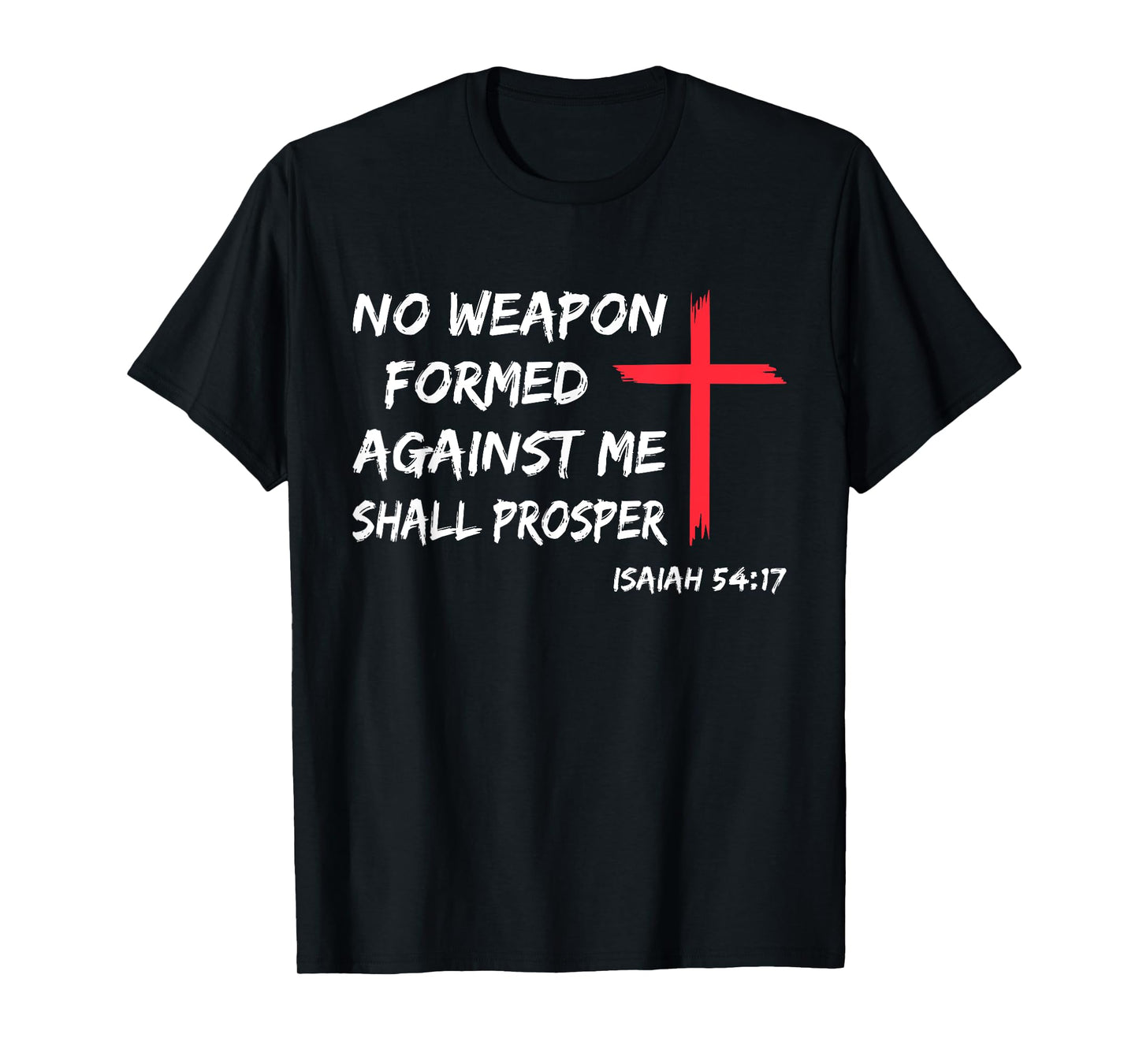 No Weapon Formed Against Me Shall Prosper T-Shirt
