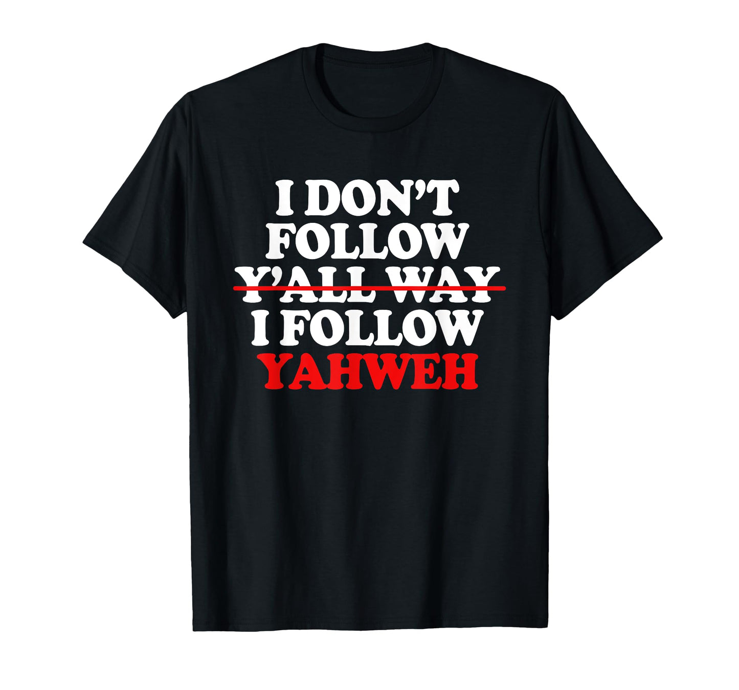 I Don't Follow Y'all Way I Follow Yahweh Christian T-Shirt