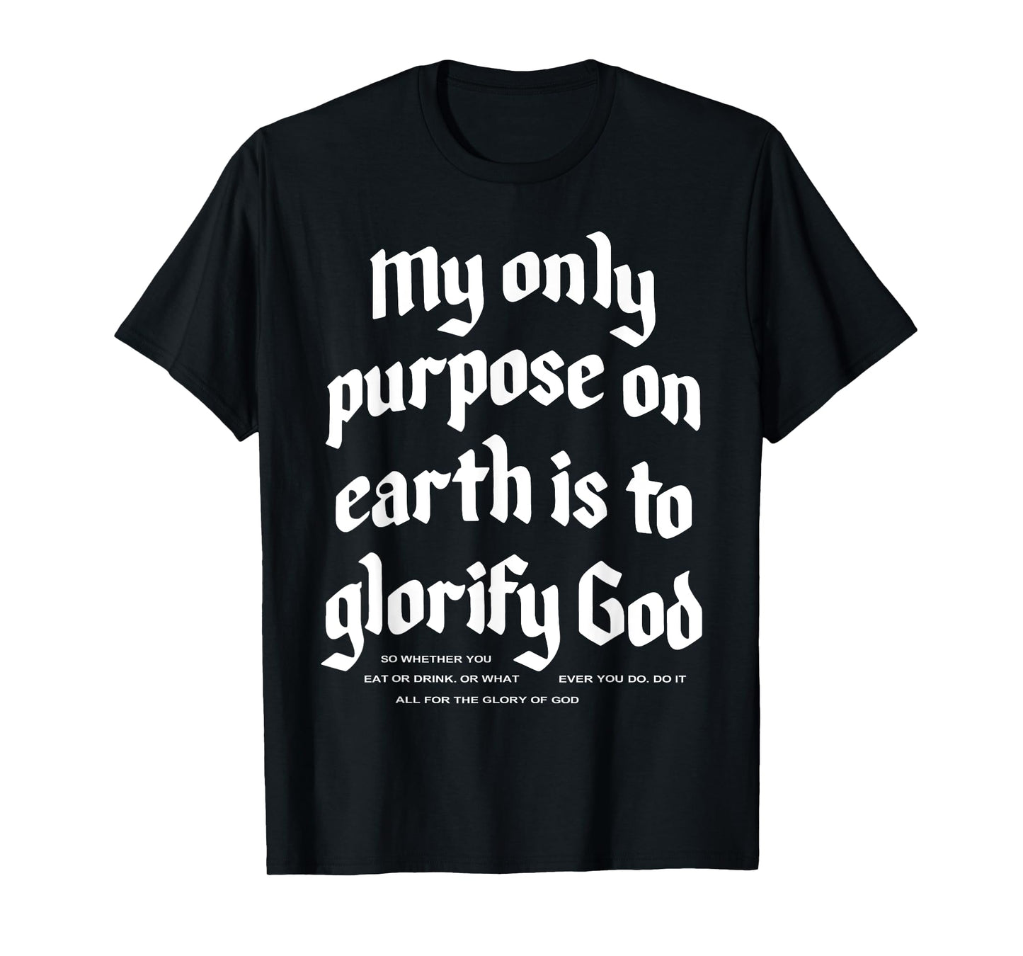 My Only Purpose On Earth Is To Glorify God T-Shirt