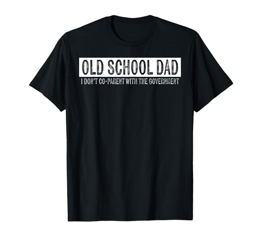 Old School Dad I Don't Co-parent With The Government T-Shirt