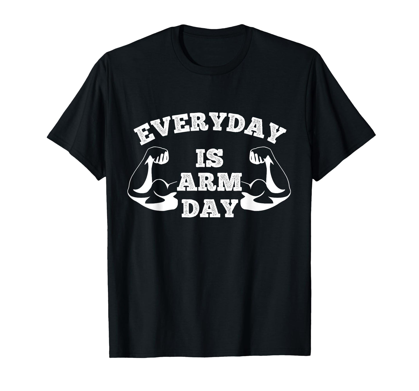 Everyday Is Arm Day Fitness Weightlifting T-Shirt T-Shirt