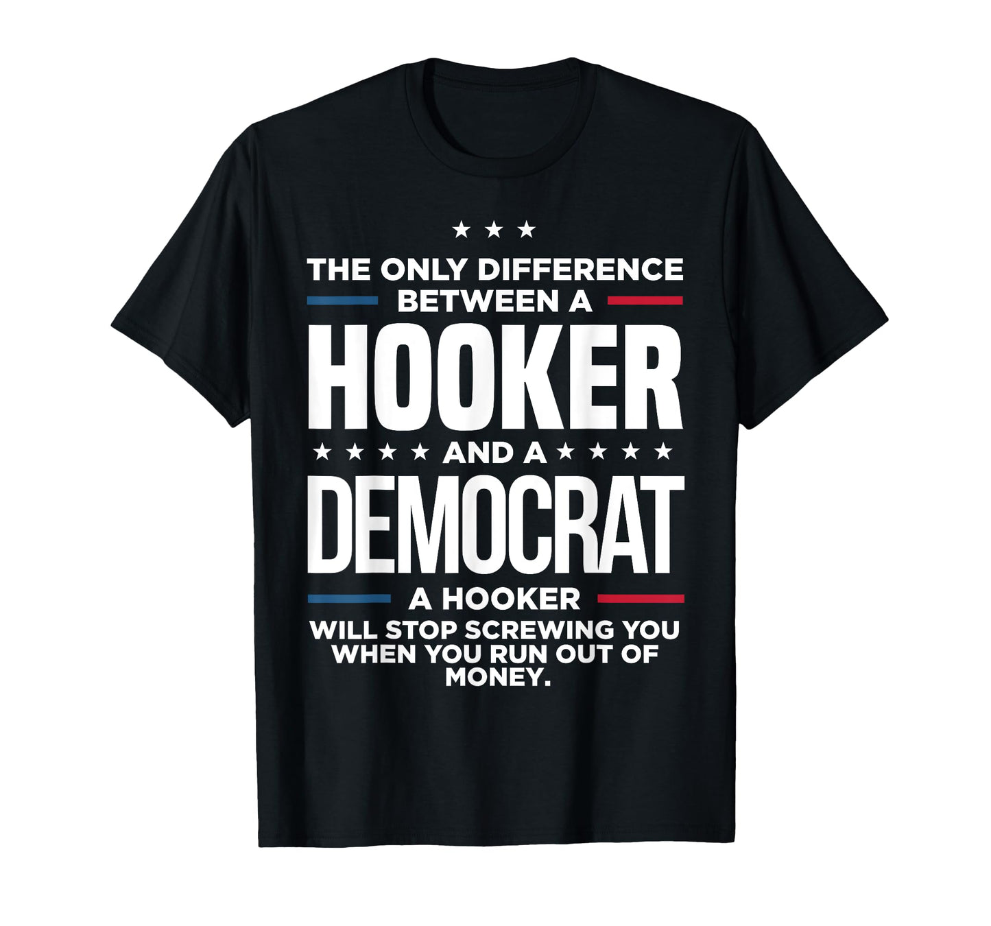 The Only Difference Between Hooker And A Democrat A Hooker T-Shirt