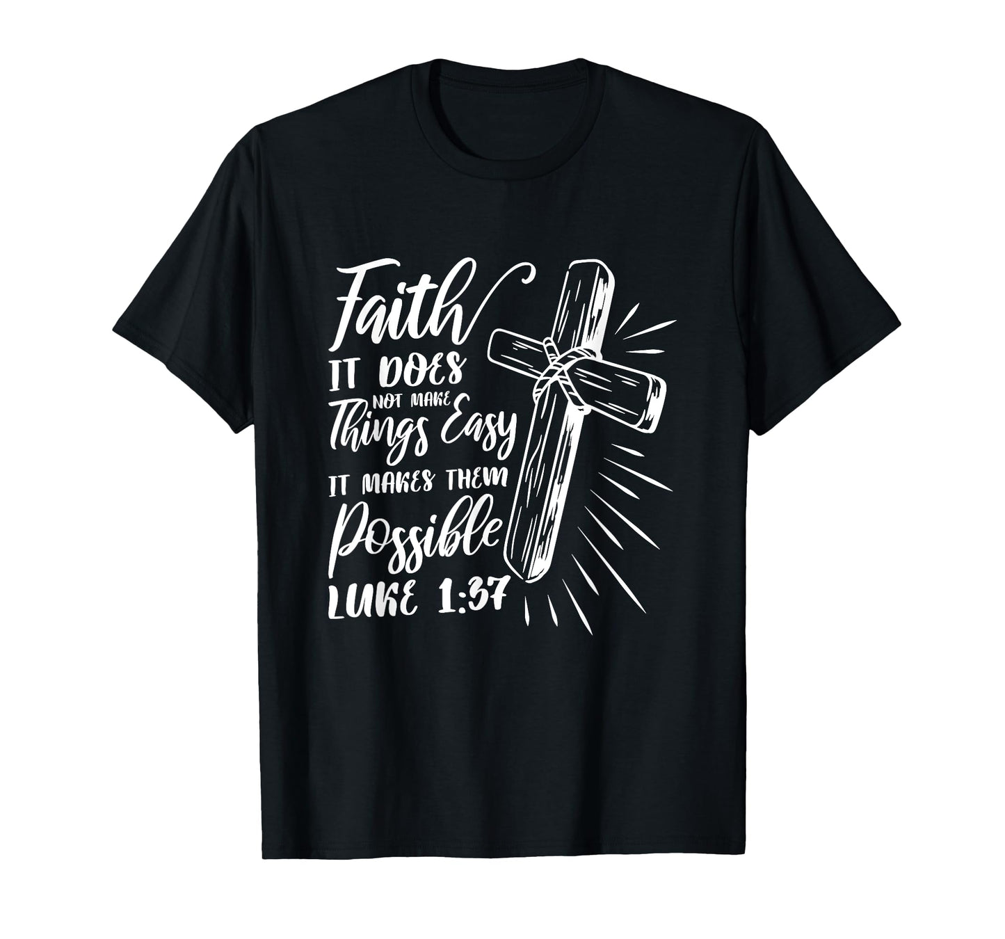 Faith It Does Not Make Things Easy It Makes Them Possible T-Shirt
