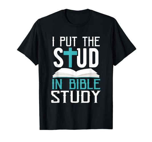 I Put The Stud In Bible Study Cool God Love T-Shirt T-Shirt