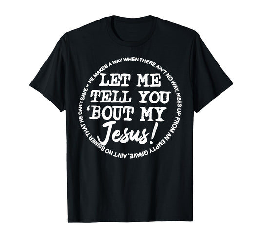 Let Me Tell You Bout My Jesus He Makes A Way T-Shirt