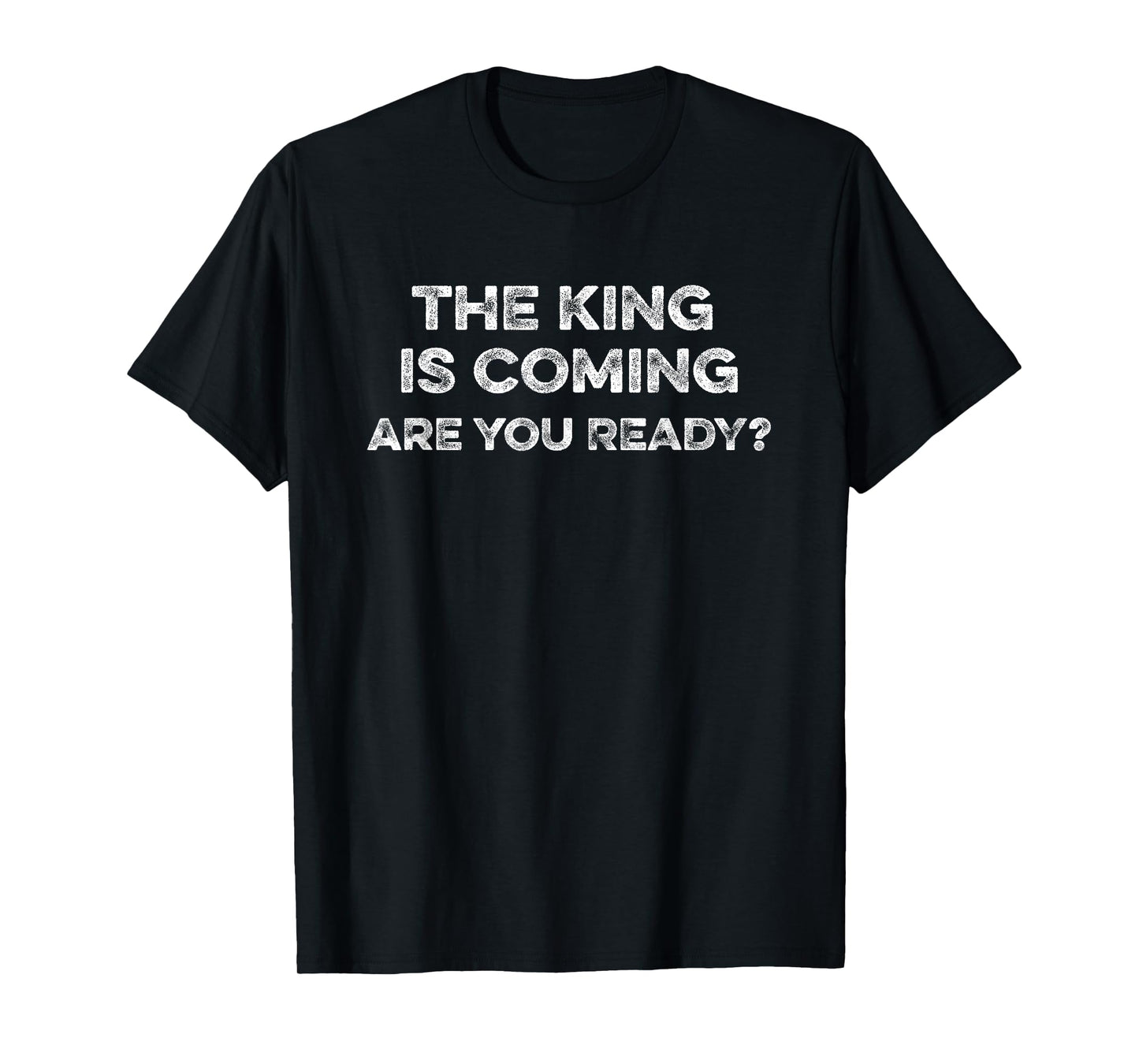 The King Is Coming Are You Ready Revelations Christ Return T-Shirt