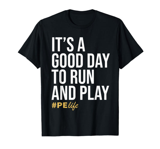 It Is A Good Day To Run And Play #PE Life Physical Education T-Shirt
