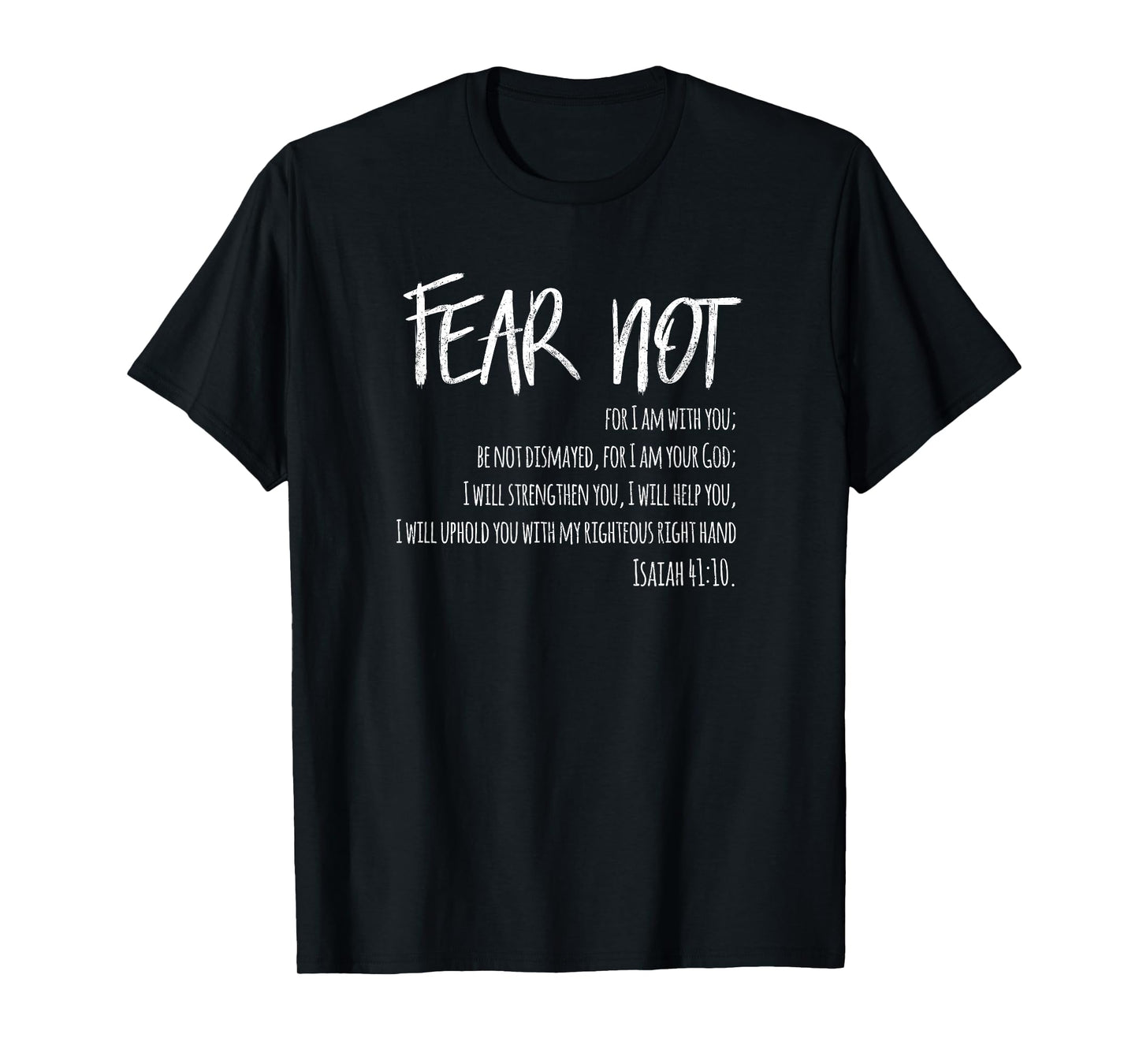 Fear Not Isaiah 41:10 T-shirt for Christian Men & Women T-Shirt