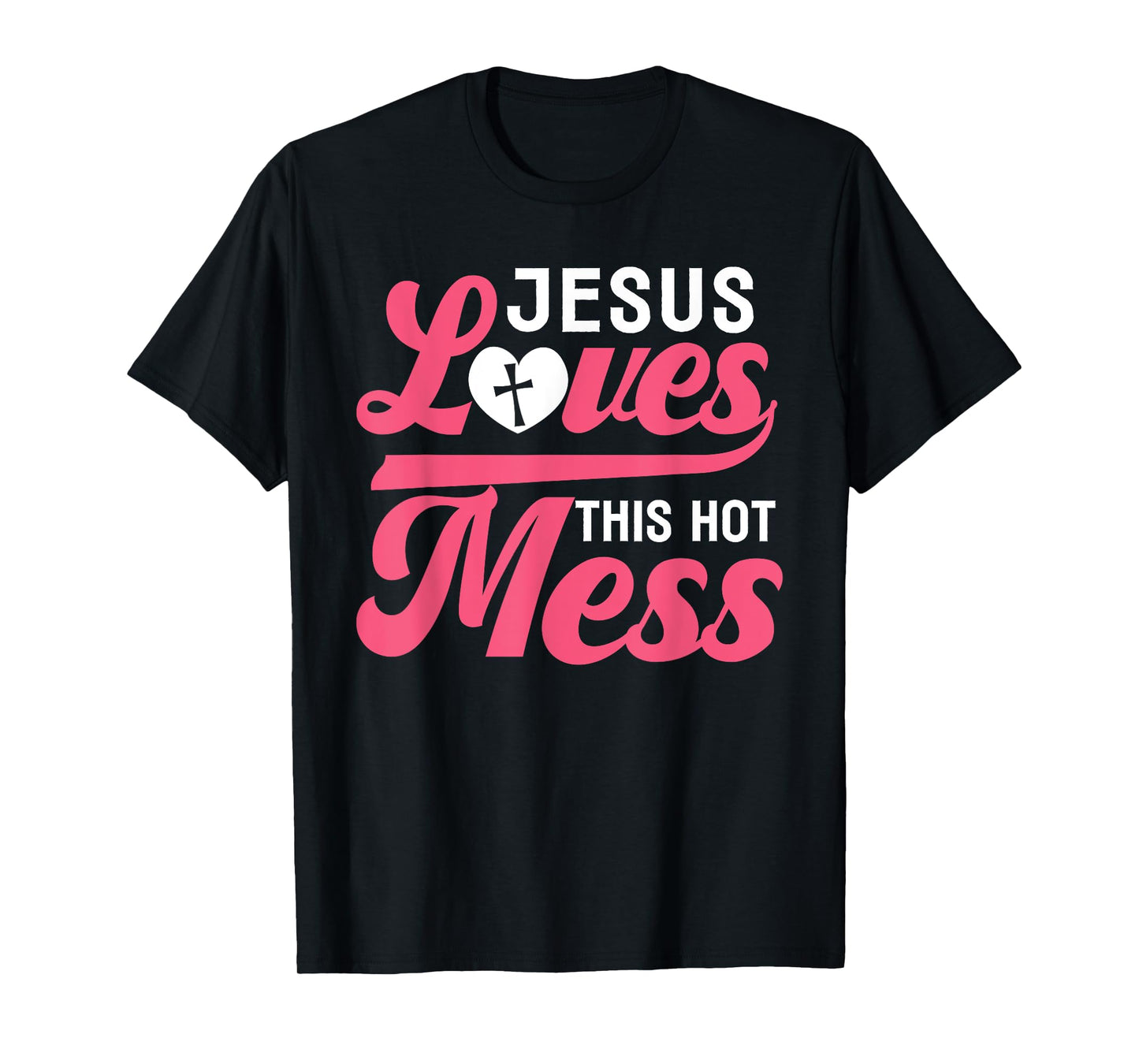 Jesus Loves This Hot Mess - Bless This Mess Funny T-Shirt