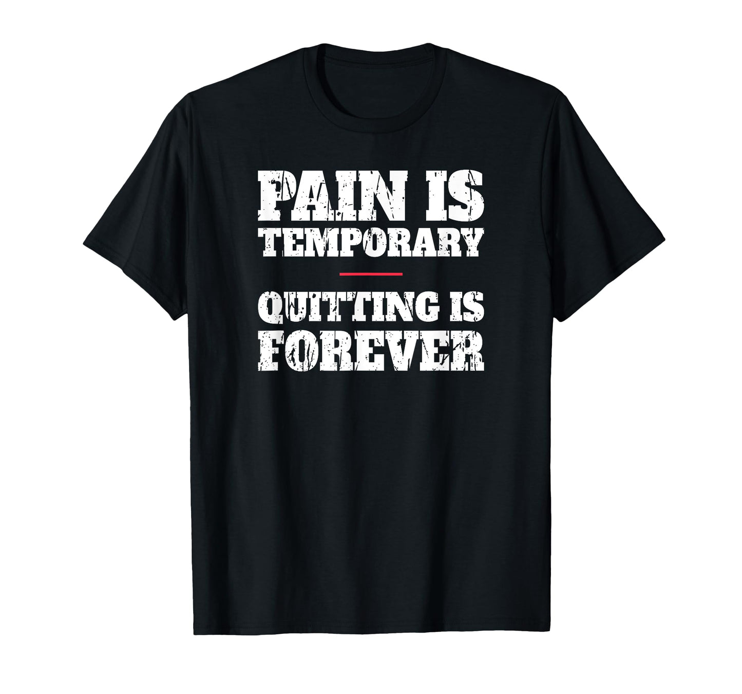 Pain Is Temporary Quitting Is Forever - Motivational Workout T-Shirt
