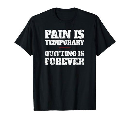 Pain Is Temporary Quitting Is Forever - Motivational Workout T-Shirt