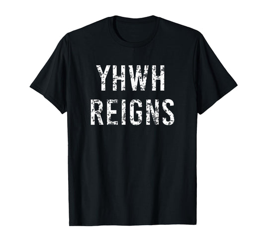 YHWH Reigns T-Shirt