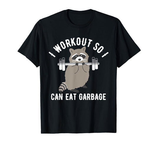 So I Can Eat Garbage | Funny Raccoon Trash Panda Workout Gym T-Shirt
