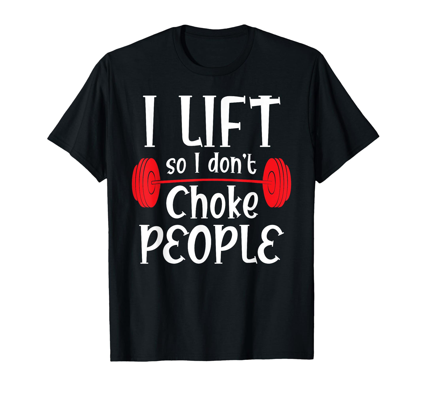 Funny Weight Lifting - I Lift So I Don't Choke People T-Shirt