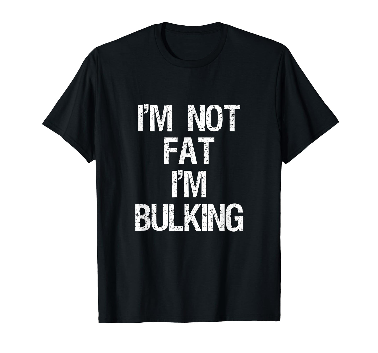 I'm Not Fat I'm Bulking Funny Workout Gym Weightlifting T-Shirt