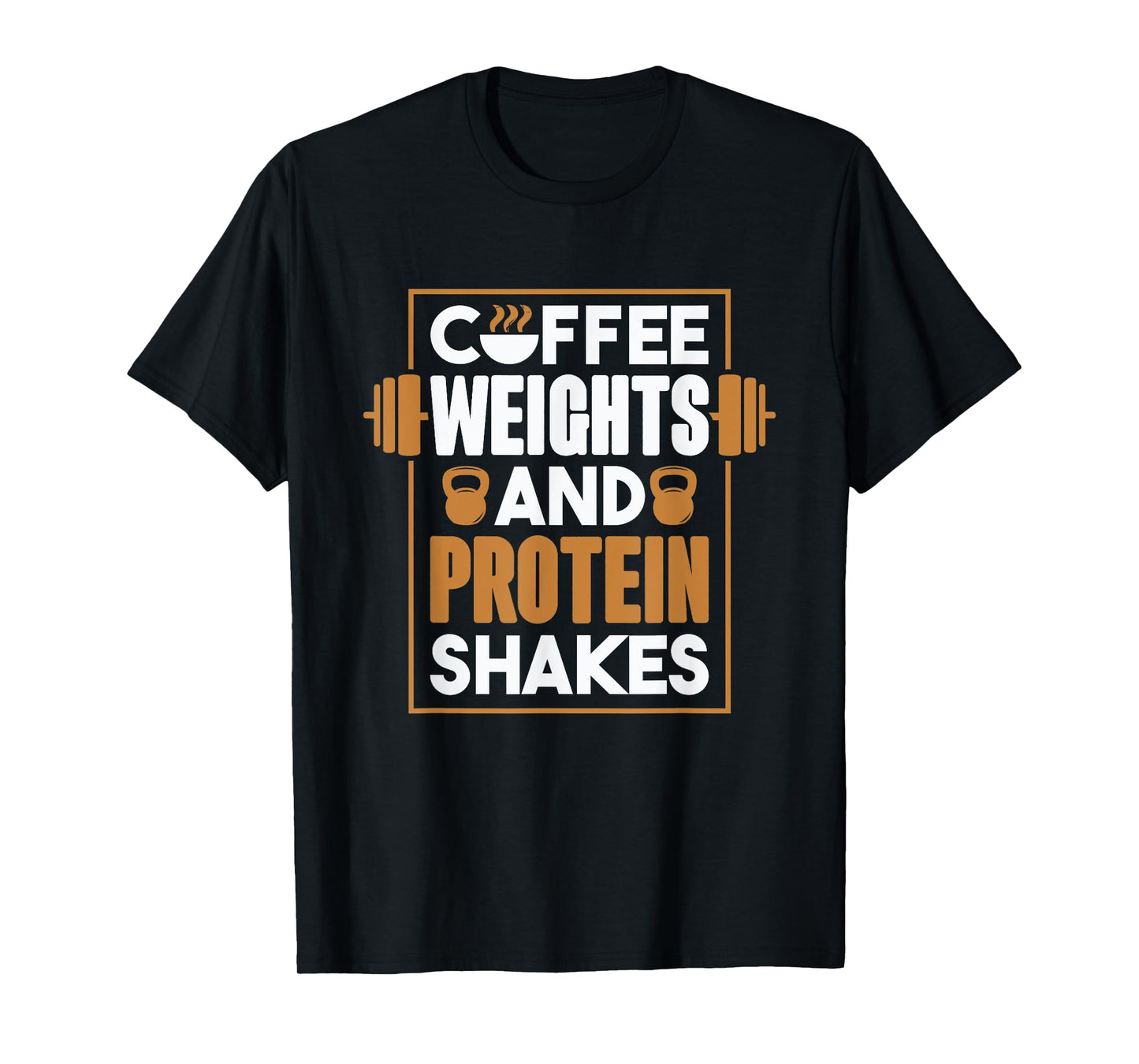 Coffee Weights And Protein Shakes, Bodybuilding and Workout T-Shirt