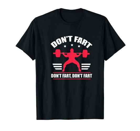 Don't Fart Funny Fitness Weightlifting Powerlifting T-Shirt