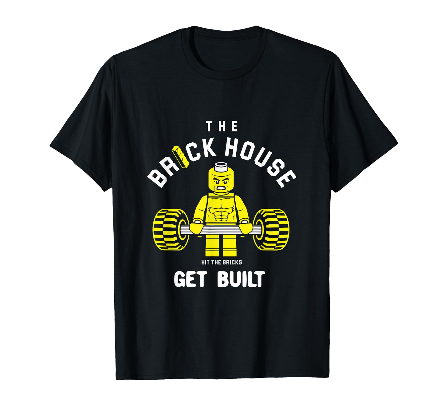 The Brick House, Hit The Bricks, Get Built - Funny Workout T-Shirt