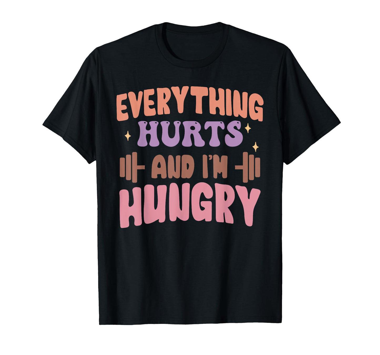 Everything Hurts And I'm Hungry Funny Workout Gym Lover T-Shirt