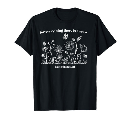 For Everything There Is A Season T-Shirt