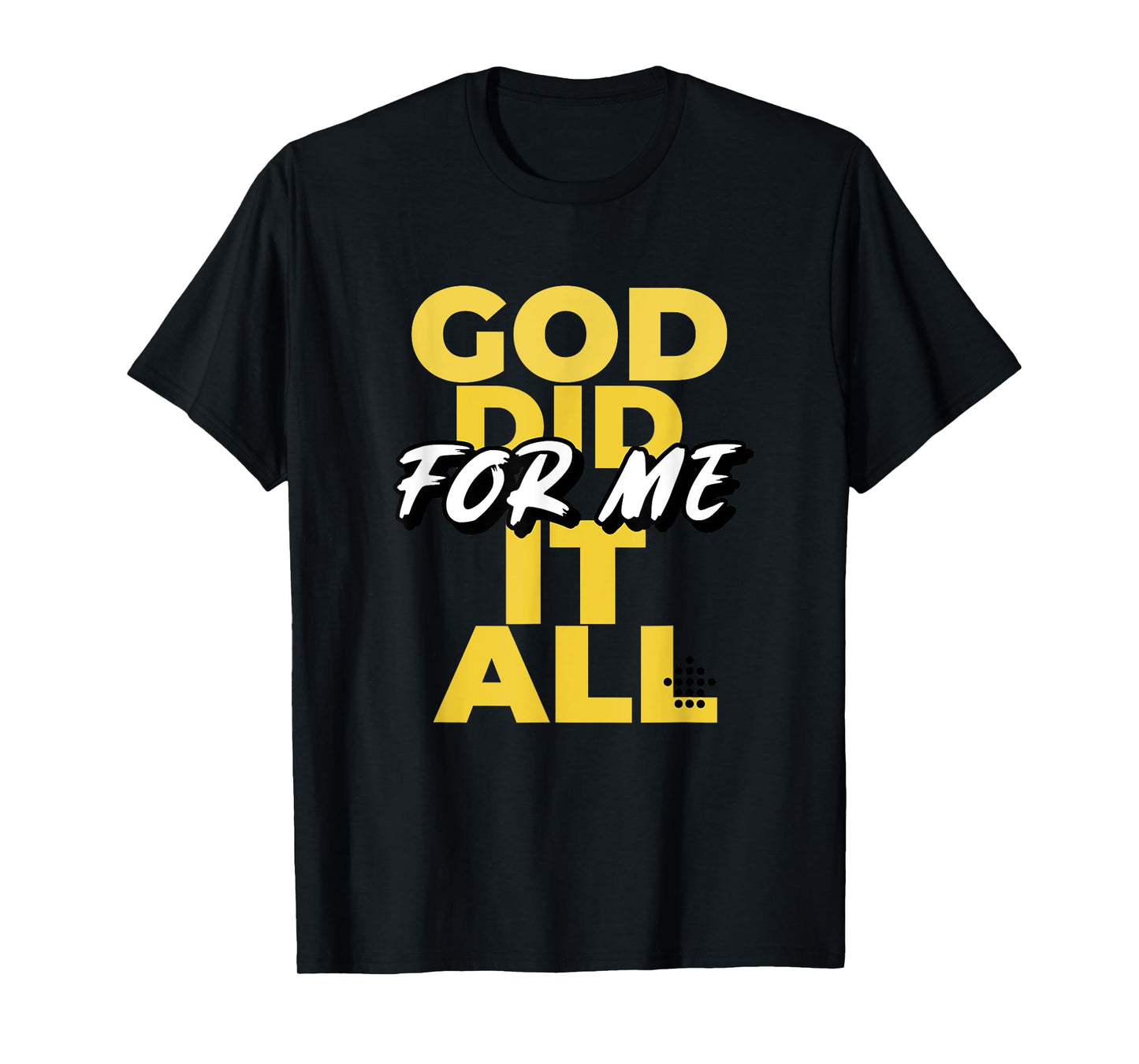 God Did It All For Me T-Shirt