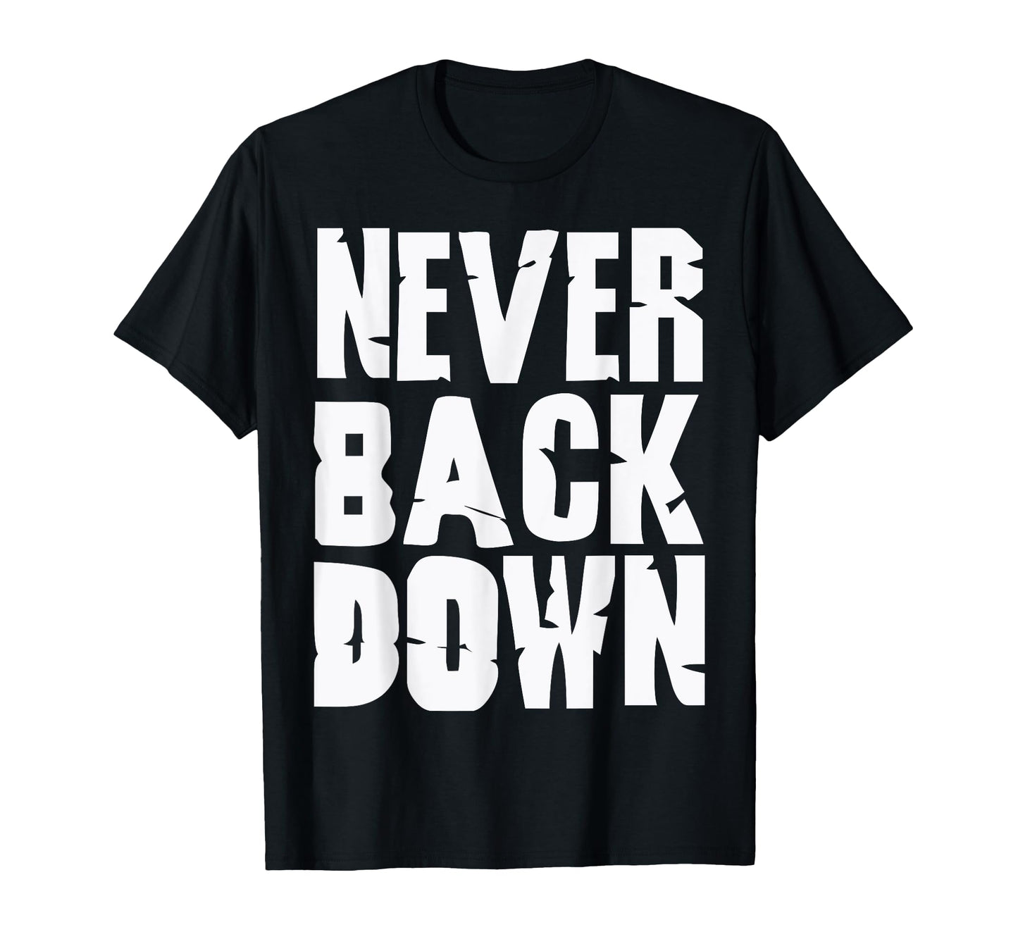 Never Back Down Tee Greatest Inspirational Sayings motivate T-Shirt