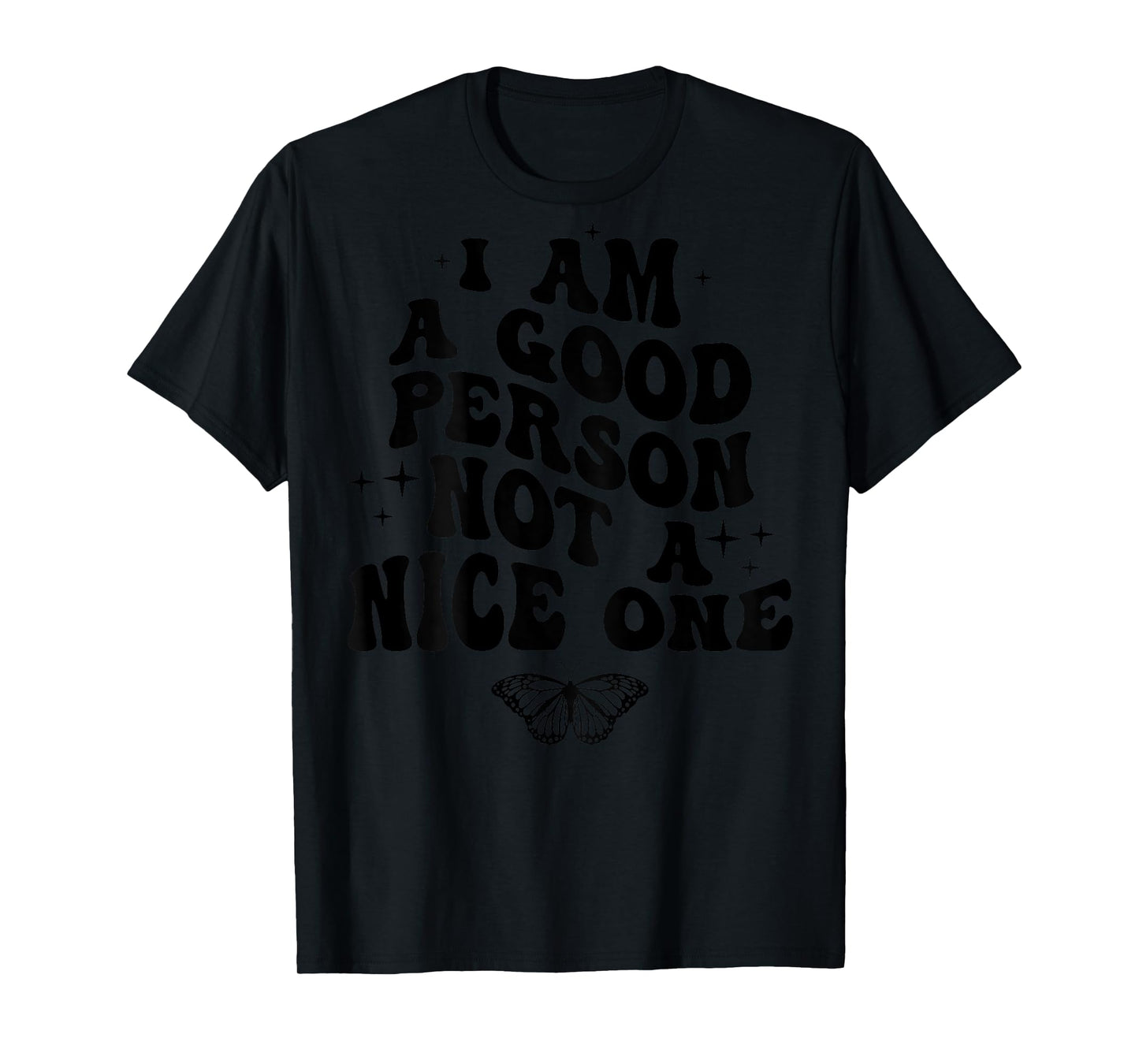 I Am A Good Person Not A Nice One (on back) T-Shirt