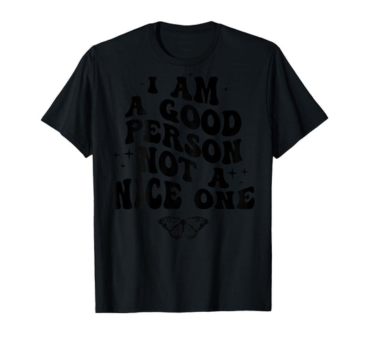 I Am A Good Person Not A Nice One (on back) T-Shirt