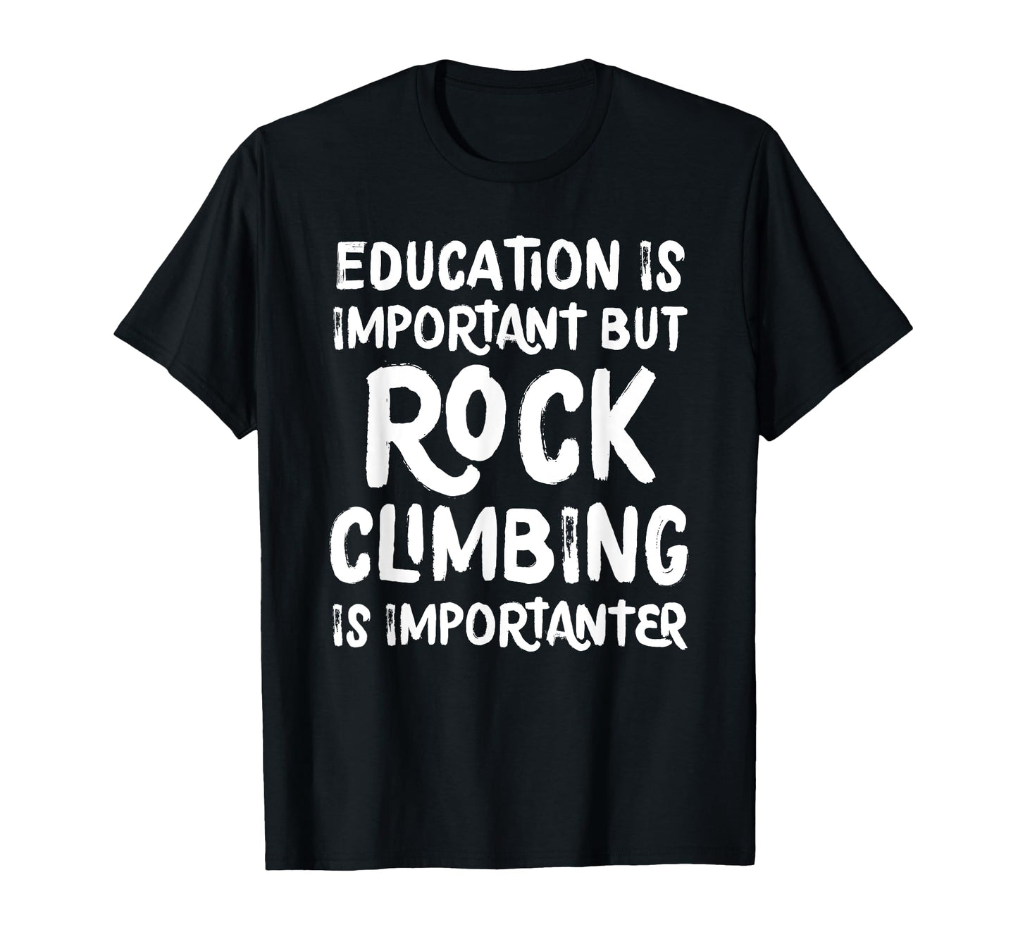 Education Is Important But Rock Climbing Is Importanter T-Shirt