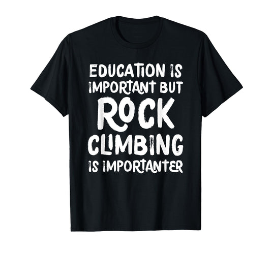 Education Is Important But Rock Climbing Is Importanter T-Shirt