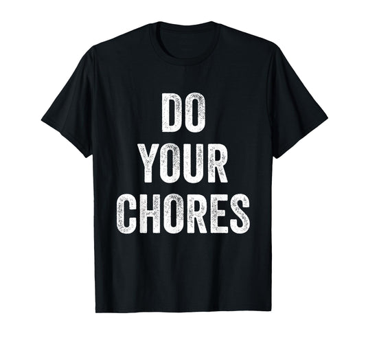 Do Your Chores T-Shirt