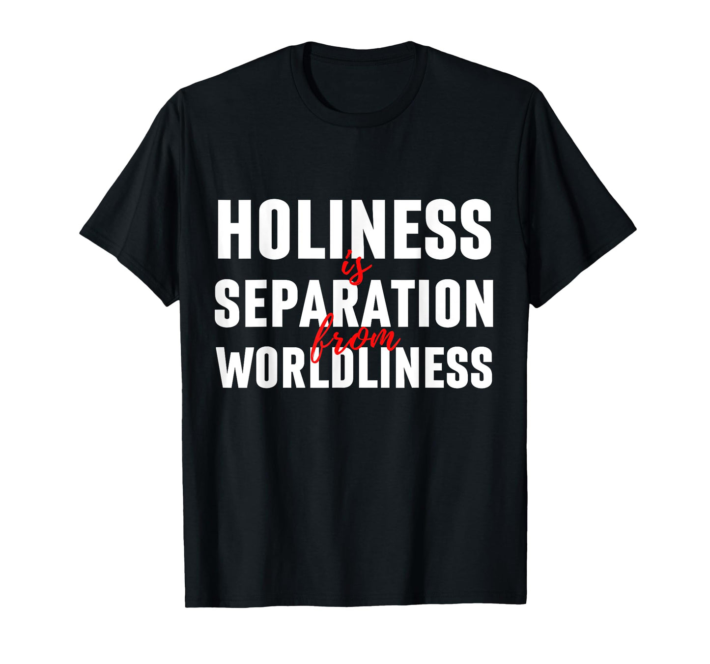 Holiness Is Separation From Worldliness Christian Quote T-Shirt
