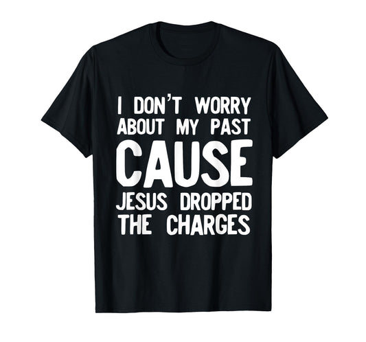 Jesus Dropped the Charges Religious Love God T-Shirt