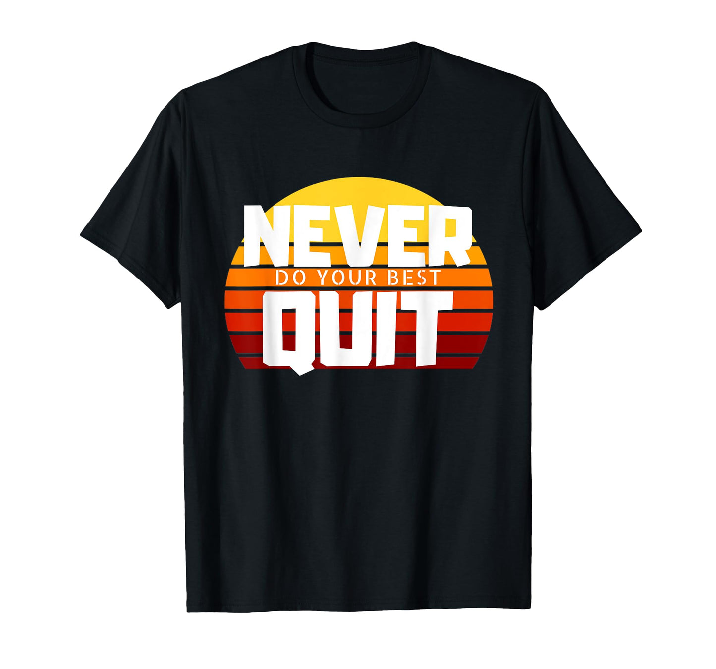Never Do Your Best Quit Gift Tee Funny Motivational Workout T-Shirt