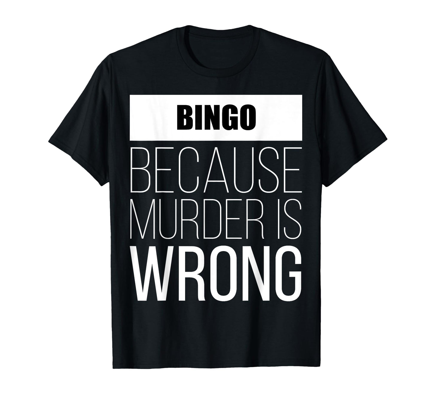 Bingo because murder is wrong funny T-Shirt