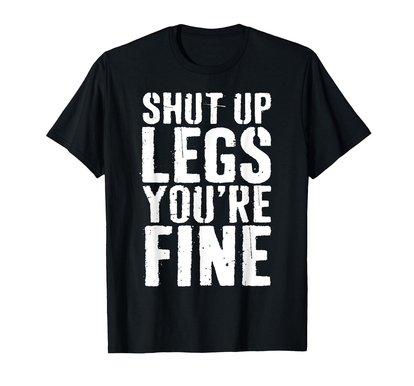 Shut Up Legs You're Fine Shirt Leg Day Cardio Runner T-Shirt