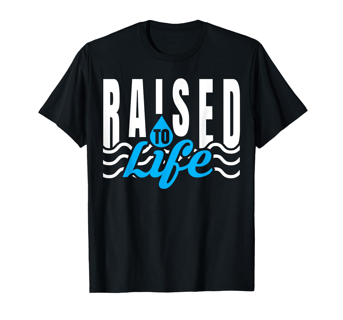 Raised To Life - Gift for Christian Water Baptism T-Shirt