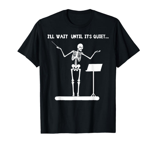 I'll Wait Until It's Quiet Funny Skeleton Conductor T-Shirt