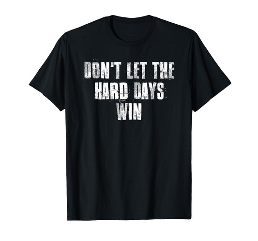 Don't Let The Hard Days Win Motivational Gym Fitness Workout T-Shirt